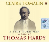 Thomas Hardy The Time-Torn Man written by Claire Tomalin performed by Jill Bacon on CD (Abridged)